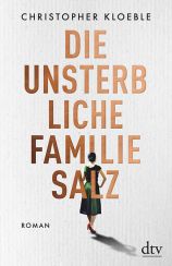 Christopher Kloeble: Die unsterbliche Familie Salz«