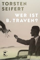 Torsten Seifert: Wer ist B. Traven?«