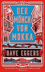 Dave Eggers: Der Mönch von Mokka«