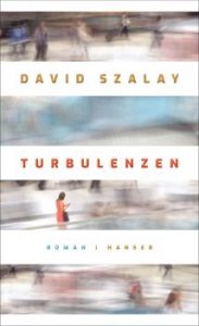 David Szalay: Turbulenzen«